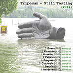Tripecac - Still Testing (2019)